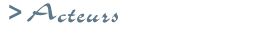 > Acteurs